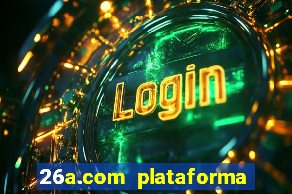 26a.com plataforma de jogos